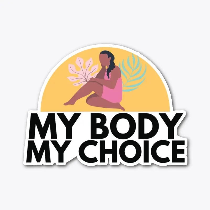 MY BODY MY CHOICE