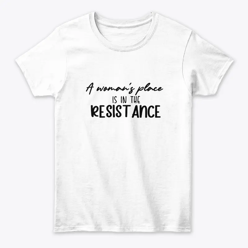 A woman's place is in the resistance.