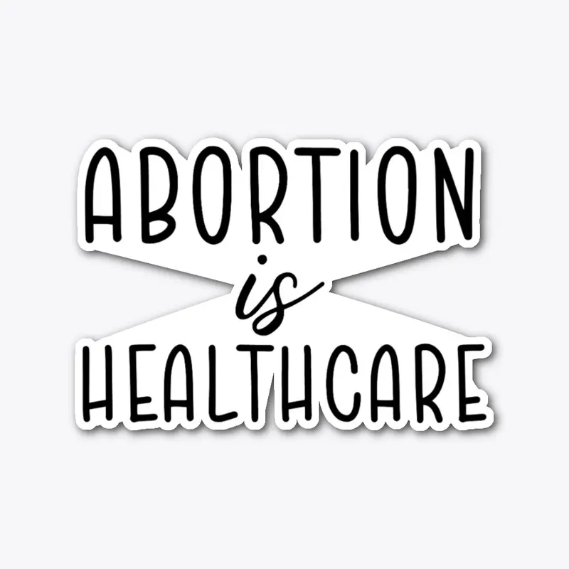 ABORTION IS HEALTHCARE